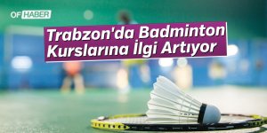 Trabzon'da Badminton Kurslarına İlgi Artıyor