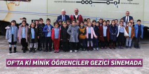 OF’TA Kİ MİNİK ÖĞRENCİLER GEZİCİ SİNEMADA