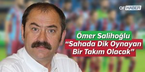 "Sahada Dik Oynayan Bir Takım Olacak"