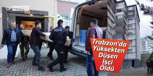 Trabzon'da Yüksekten Düşen İşçi Öldü