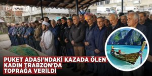 Puket Adası'ndaki Kazada Ölen Kadın Trabzon'da Toprağa Verildi