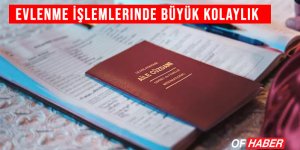 EVLENME İŞLEMLERİNDE BÜYÜK KOLAYLIK