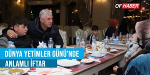 OF'TA DÜNYA YETİMLER GÜNÜ'NDE ANLAMLI İFTAR