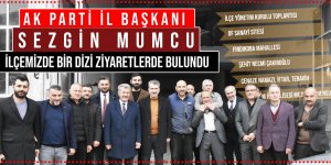 AK PARTİ İL BAŞKANI MUMCU, İLÇEMİZDE BİR DİZİ ZİYARETLERDE BULUNDU