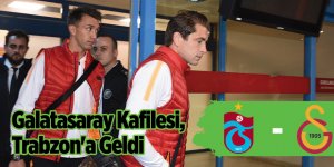 Galatasaray Kafilesi, Trabzon'a Geldi