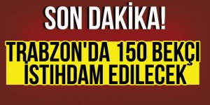 Trabzon'da 150 Bekçi İstihdam Edilecek