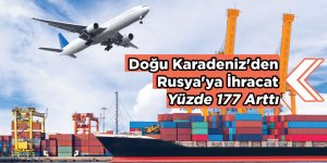 Doğu Karadeniz'den Rusya'ya İhracat Yüzde 177 Arttı