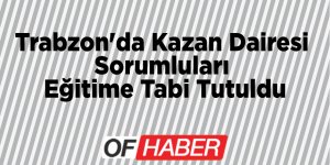 Trabzon'da Kazan Dairesi Sorumluları Eğitime Tabi Tutuldu