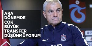 "Ara Dönemde Çok Büyük Transfer Düşünmüyorum"