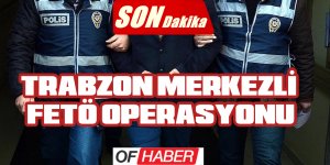 Trabzon Merkezli Fetö Operasyonu
