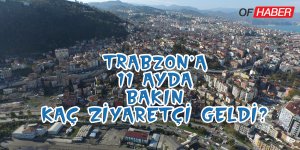 Trabzon'un, 11 Ayda Ağırladığı Ziyaretçi Sayısı Açıklandı.
