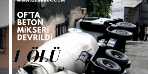 Of’ta Beton Mikserinin Altında Kalan Kişi Öldü