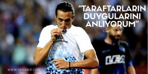 "Taraftarların Duygularını Anlıyorum"
