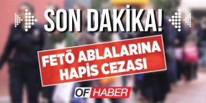 Fetö "Ablalarına" Hapis Cezası