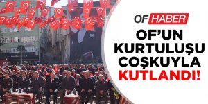 Of'un Kurtuluş Yıl Dönümü Kutlandı